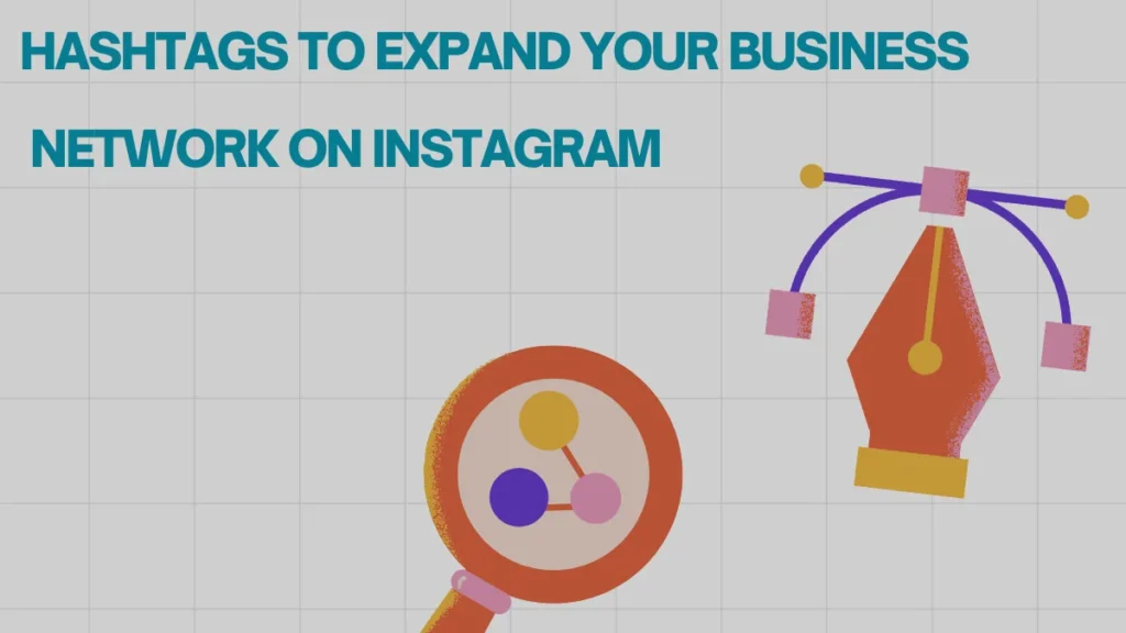 Hashtags to Expand-Your Business Network on Instagram