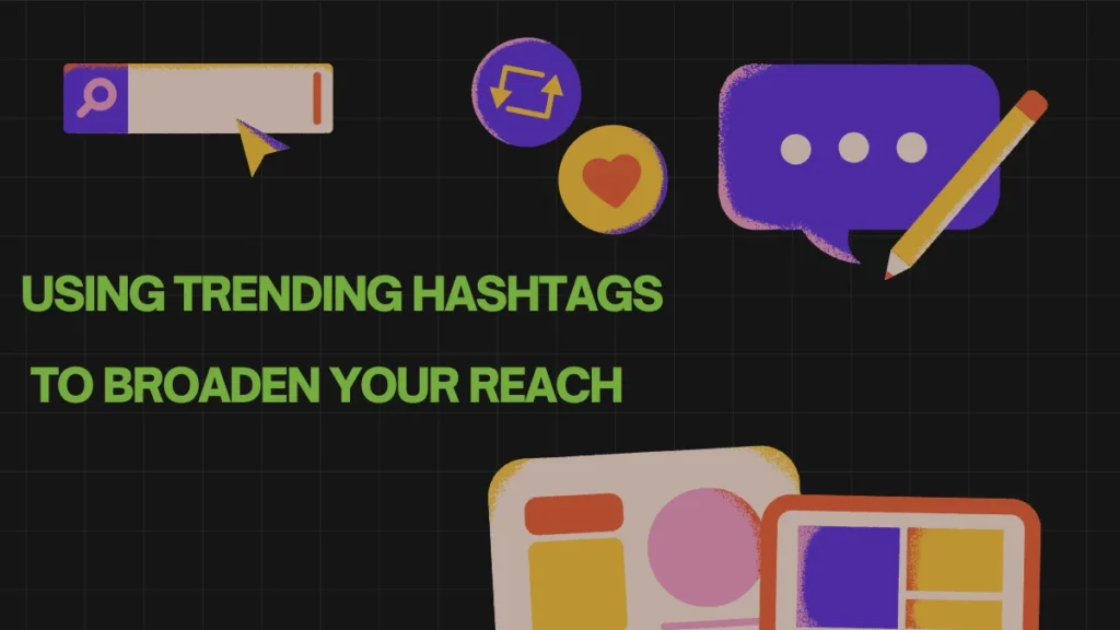 Using Trending Hashtags to Broaden Your Reach